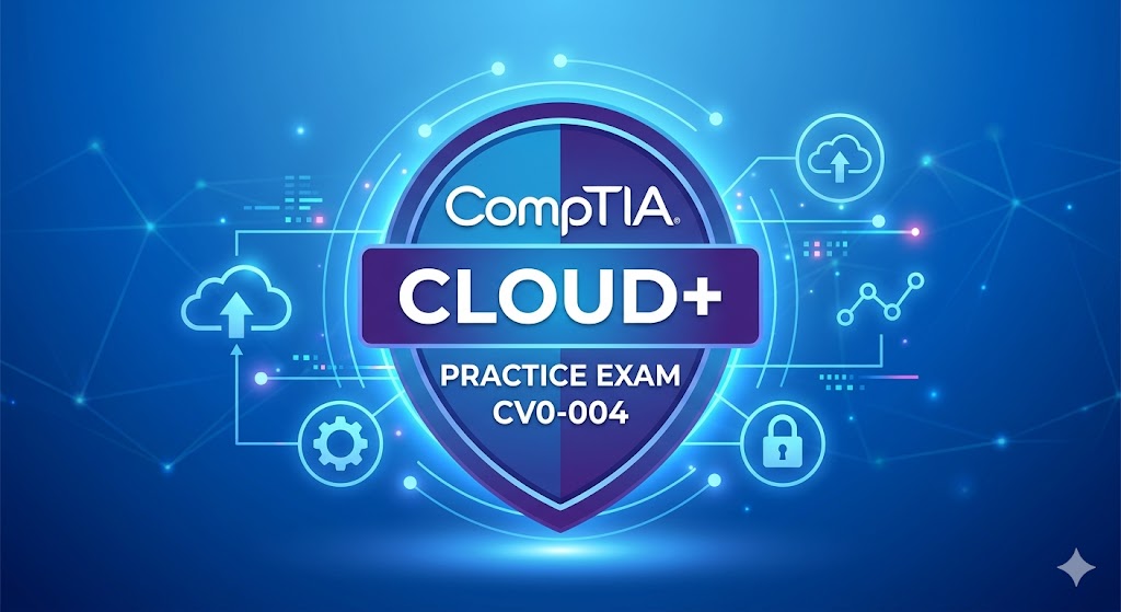 CompTIA Cloud+ (CV0-004) Practice Exam Banner