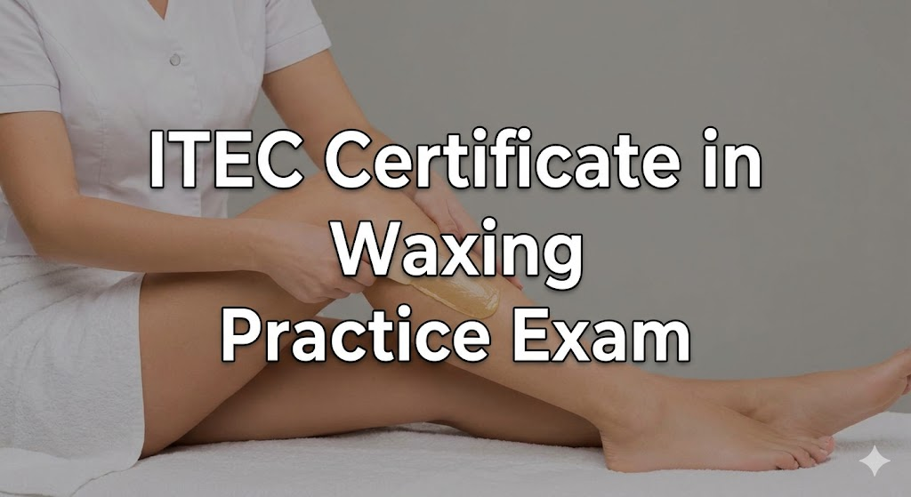 International Therapy Examination Council (ITEC) Certificate in Waxing Practice Test Banner